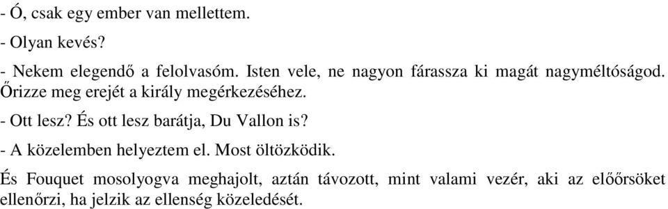 - Ott lesz? És ott lesz barátja, Du Vallon is? - A közelemben helyeztem el. Most öltözködik.