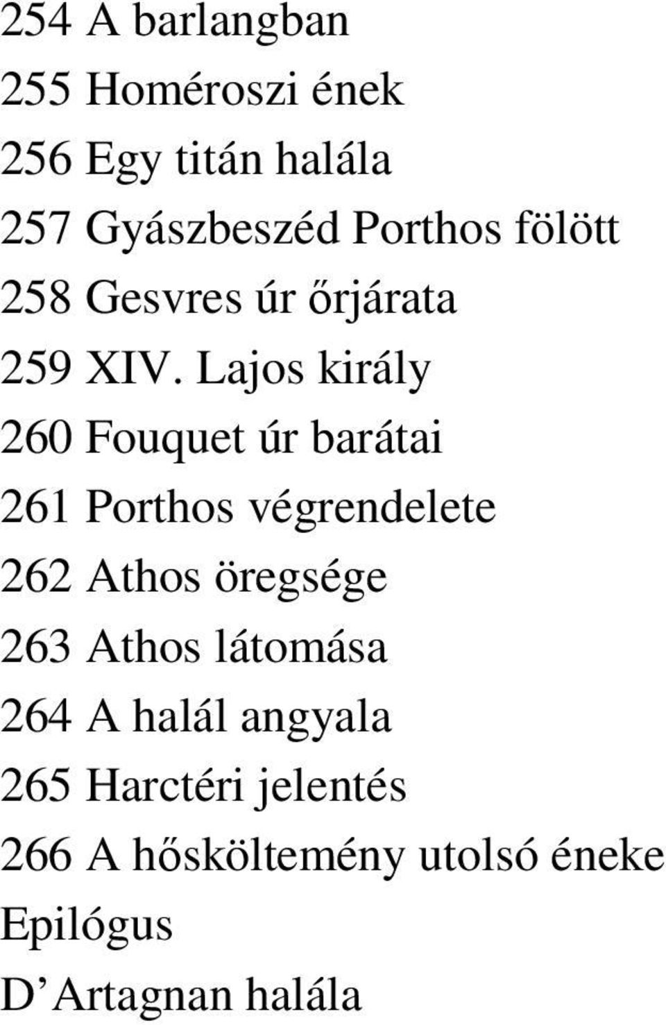 Lajos király 260 Fouquet úr barátai 261 Porthos végrendelete 262 Athos öregsége