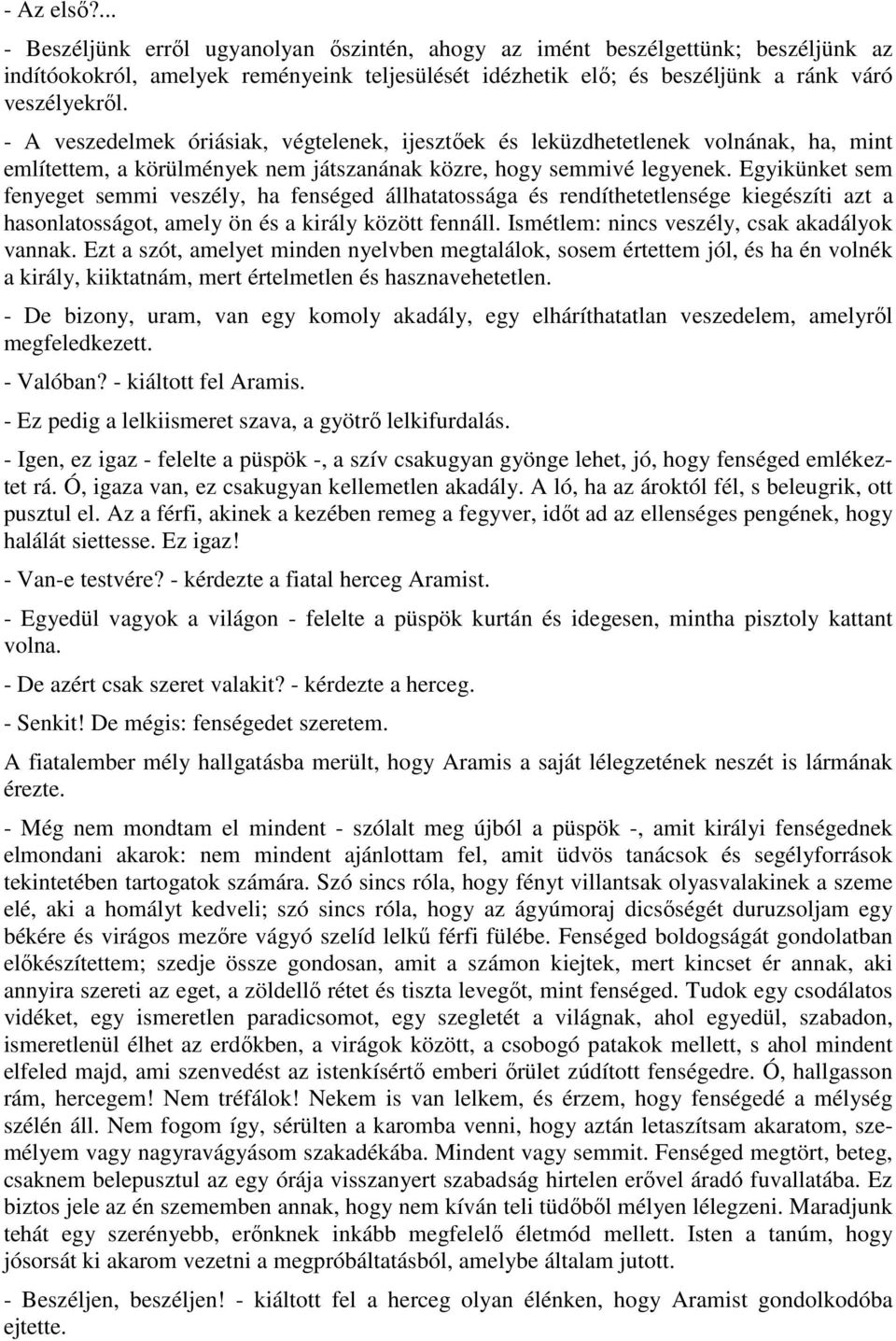 Egyikünket sem fenyeget semmi veszély, ha fenséged állhatatossága és rendíthetetlensége kiegészíti azt a hasonlatosságot, amely ön és a király között fennáll.