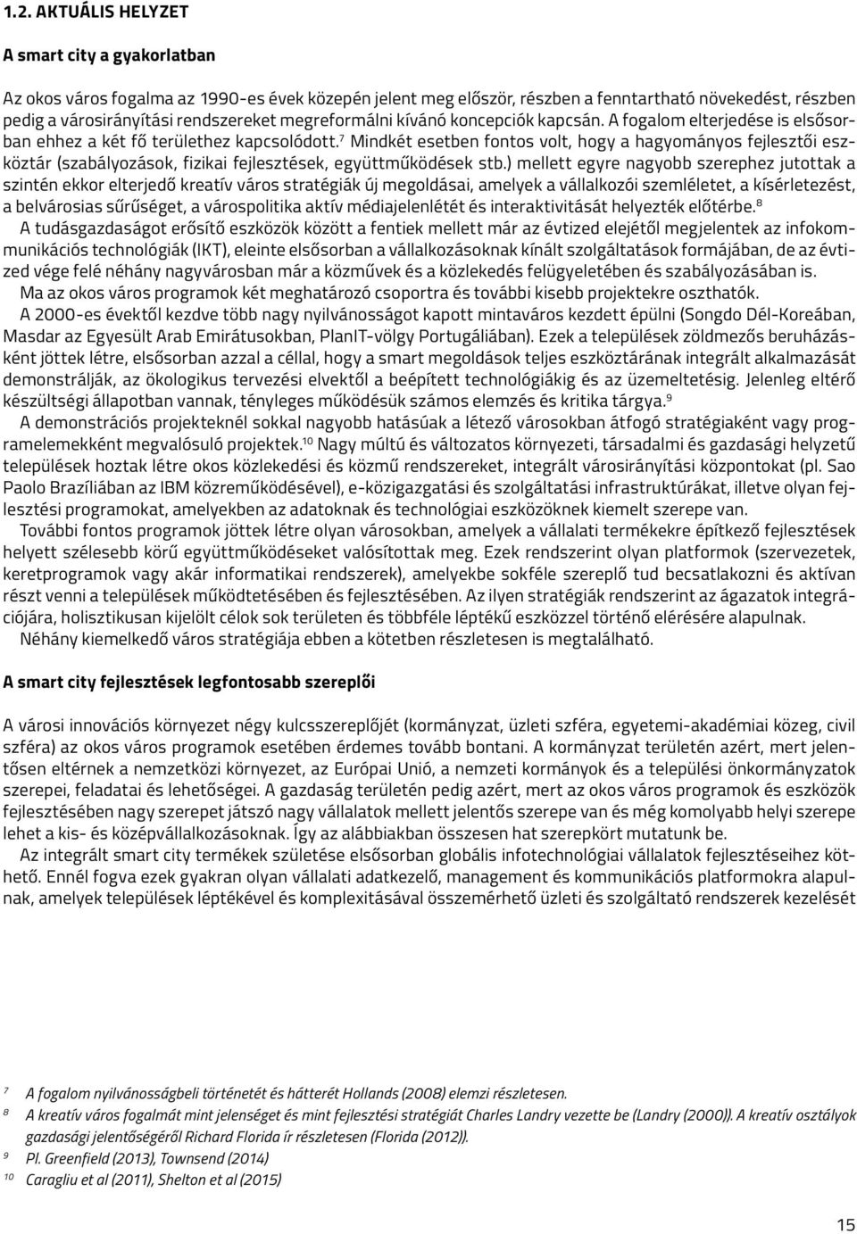 7 Mindkét esetben fontos volt, hogy a hagyományos fejlesztői eszköztár (szabályozások, fizikai fejlesztések, együttműködések stb.