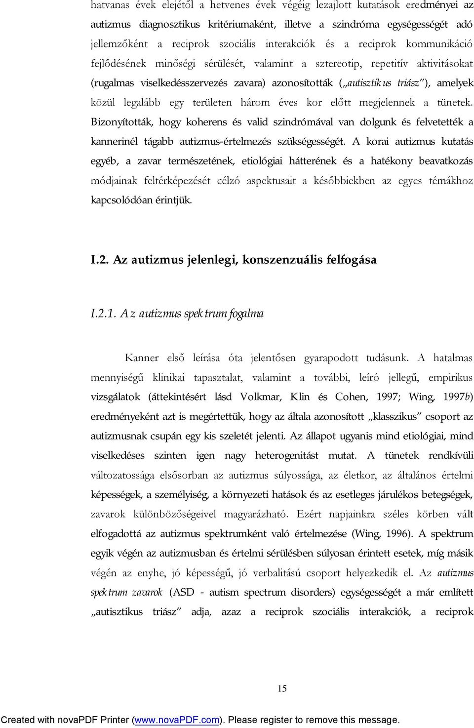 amelyek közül legalább egy területen három éves kor előtt megjelennek a tünetek.