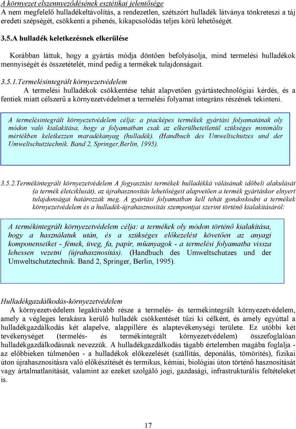 A hulladék keletkezésnek elkerülése Korábban láttuk, hogy a gyártás módja döntően befolyásolja, mind termelési hulladékok mennyiségét és összetételét, mind pedig a termékek tulajdonságait. 3.5.1.