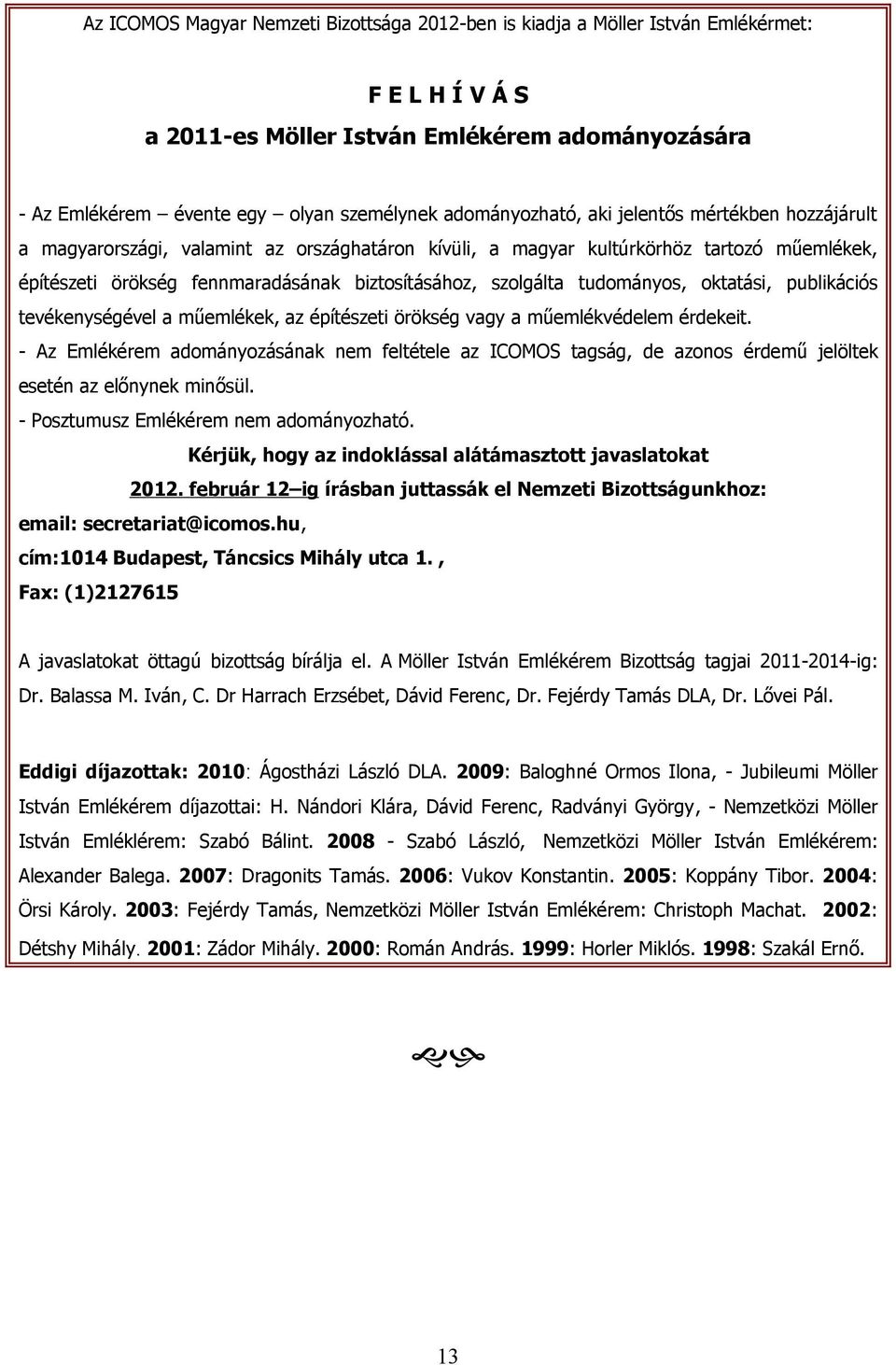 oktatási, publikációs tevékenységével a műemlékek, az építészeti örökség vagy a műemlékvédelem érdekeit.