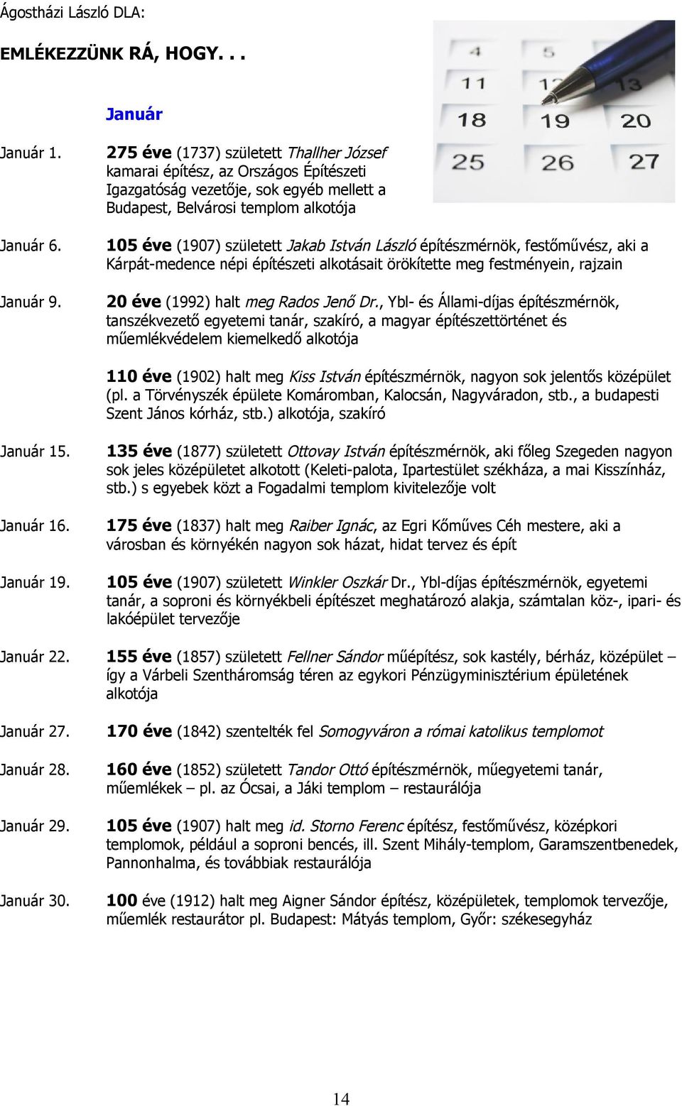 105 éve (1907) született Jakab István László építészmérnök, festőművész, aki a Kárpát-medence népi építészeti alkotásait örökítette meg festményein, rajzain Január 9.