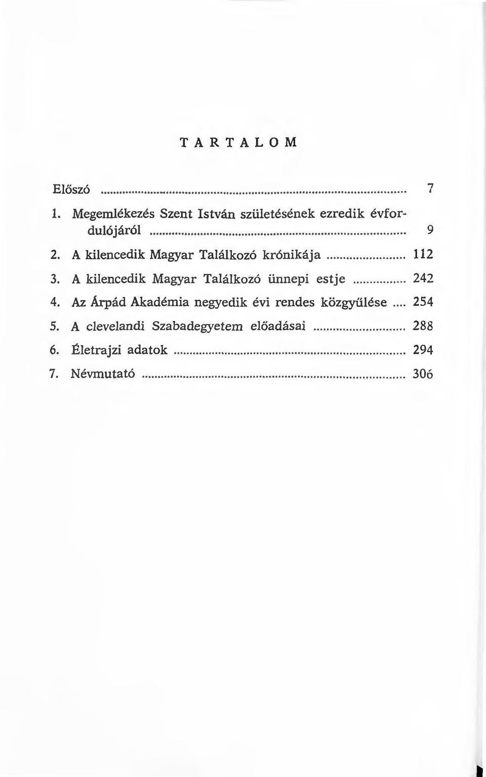 A kilencedik Magyar Találkozó ünnepi estje...... 242 4.