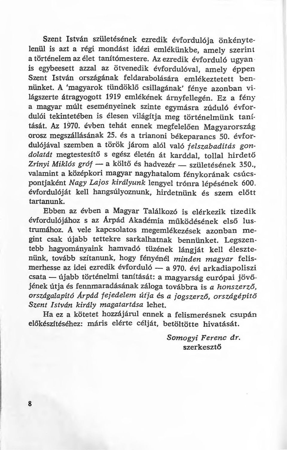 A 'magyarok tündöklő csillagának' fénye azonban világszerte átragyogott 1919 emlékének árnyfellegén.