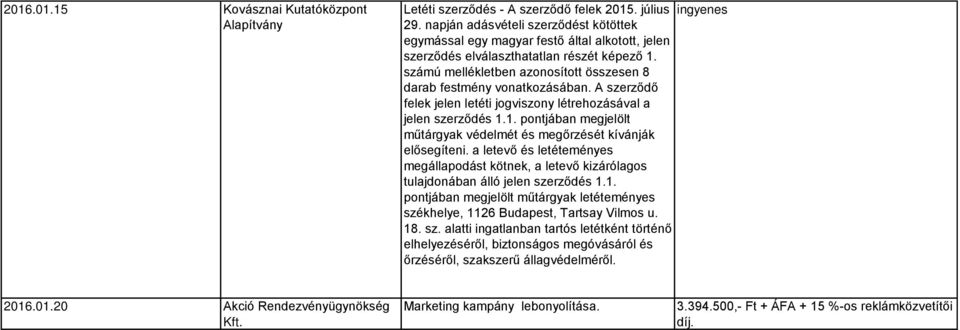 számú mellékletben azonosított összesen 8 darab festmény vonatkozásában. A szerződő felek jelen letéti jogviszony létrehozásával a jelen szerződés 1.