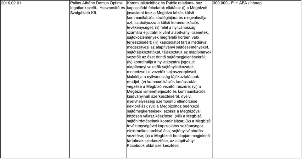 tevékenységet; (ii) felel a nyilvánosság számára eljuttatni kívánt alapítványi üzenetek, sajtóközlemények megfelelő körben való terjesztéséért; (iii) kapcsolatot tart a médiával, megszervezi az