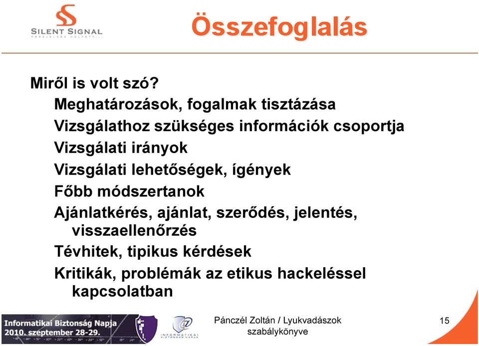 csoportja Vizsgálati irányok Vizsgálati lehetőségek, ígények Főbb módszertanok