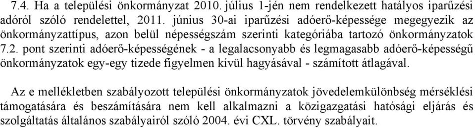 pont szerinti adóerő-képességének - a legalacsonyabb és legmagasabb adóerő-képességű önkormányzatok egy-egy tizede figyelmen kívül hagyásával - számított átlagával.