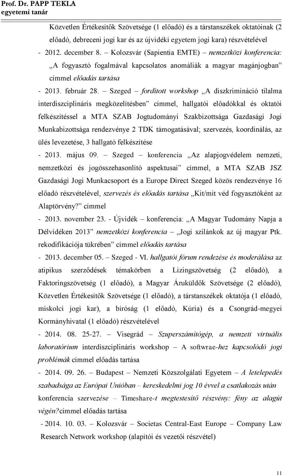 Szeged fordított workshop A diszkrimináció tilalma interdiszciplináris megközelítésben címmel, hallgatói előadókkal és oktatói felkészítéssel a MTA SZAB Jogtudományi Szakbizottsága Gazdasági Jogi