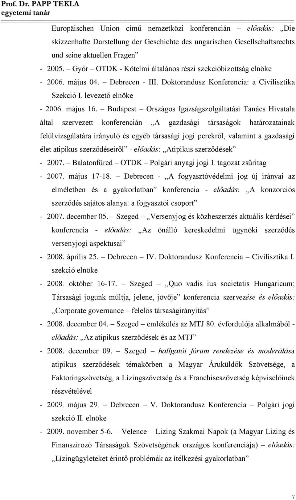 Budapest Országos Igazságszolgáltatási Tanács Hivatala által szervezett konferencián A gazdasági társaságok határozatainak felülvizsgálatára irányuló és egyéb társasági jogi perekről, valamint a