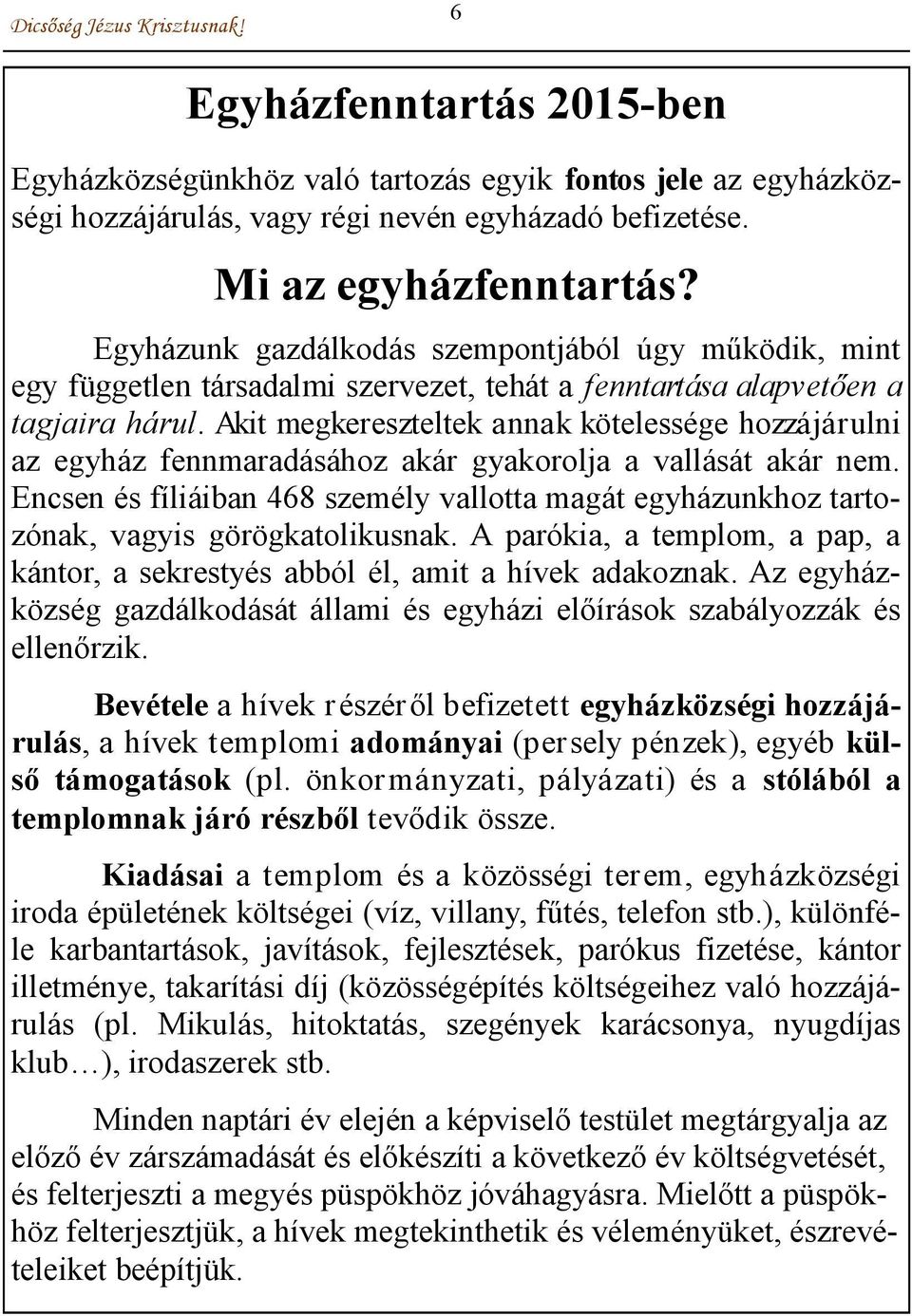 Akit megkereszteltek annak kötelessége hozzájárulni az egyház fennmaradásához akár gyakorolja a vallását akár nem.