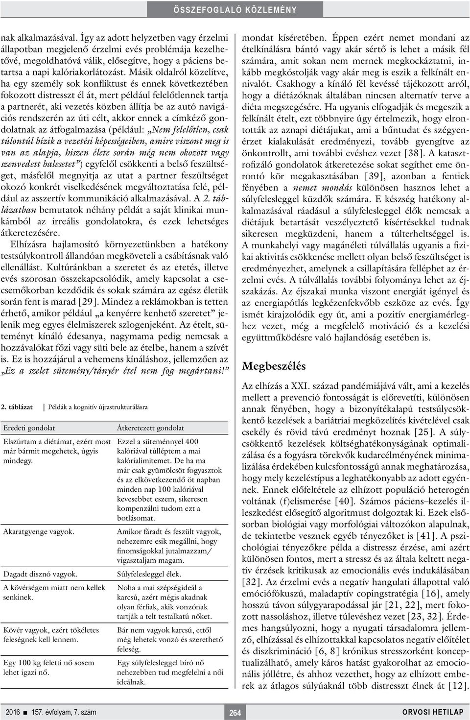 navigációs rendszerén az úti célt, akkor ennek a címkéző gondolatnak az átfogalmazása (például: Nem felelőtlen, csak túlontúl bízik a vezetési képességeiben, amire viszont meg is van az alapja,