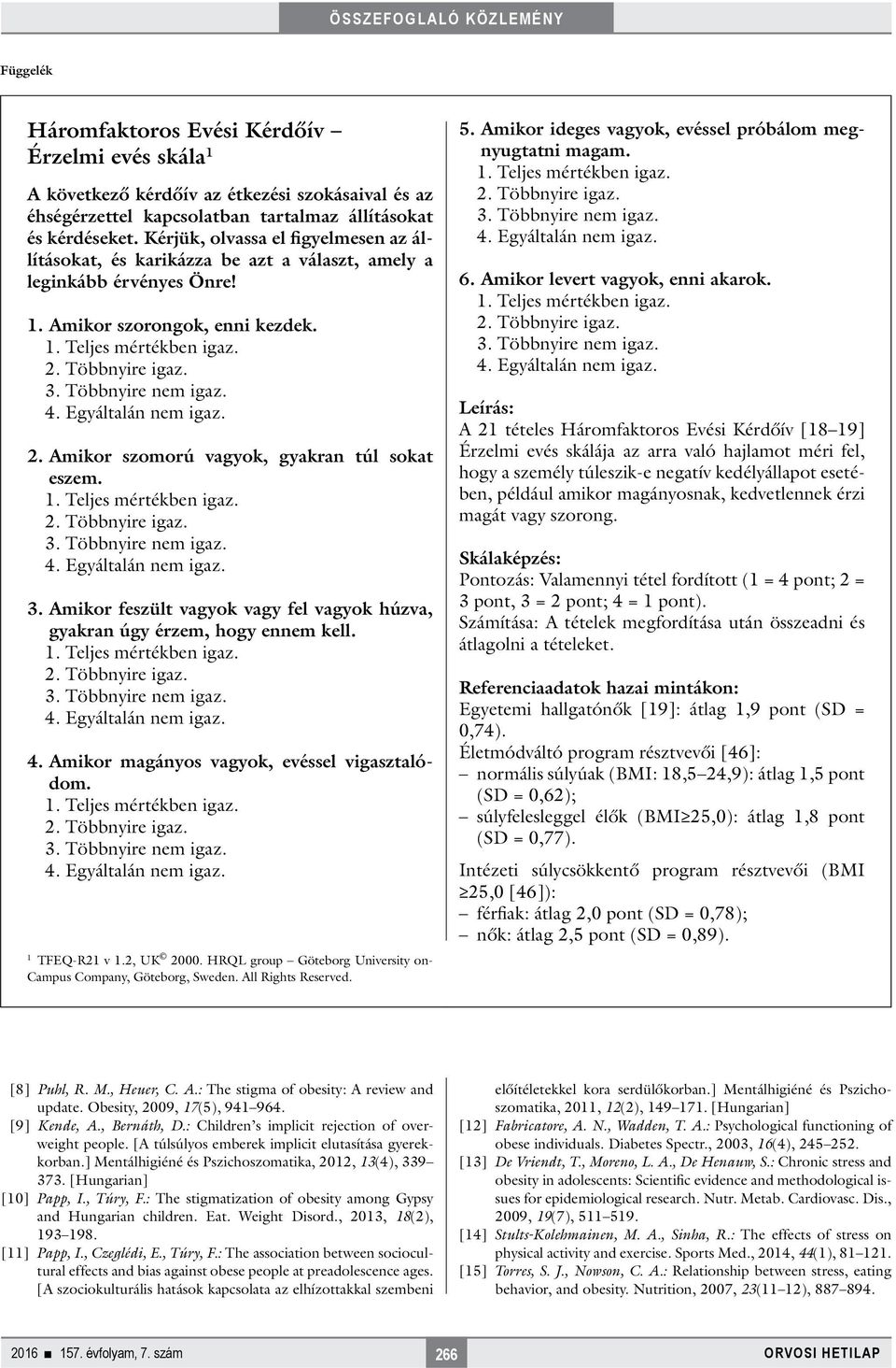 Amikor feszült vagyok vagy fel vagyok húzva, gyakran úgy érzem, hogy ennem kell. 4. Amikor magányos vagyok, evéssel vigasztalódom. 1 TFEQ-R21 v 1.2, UK 2000.