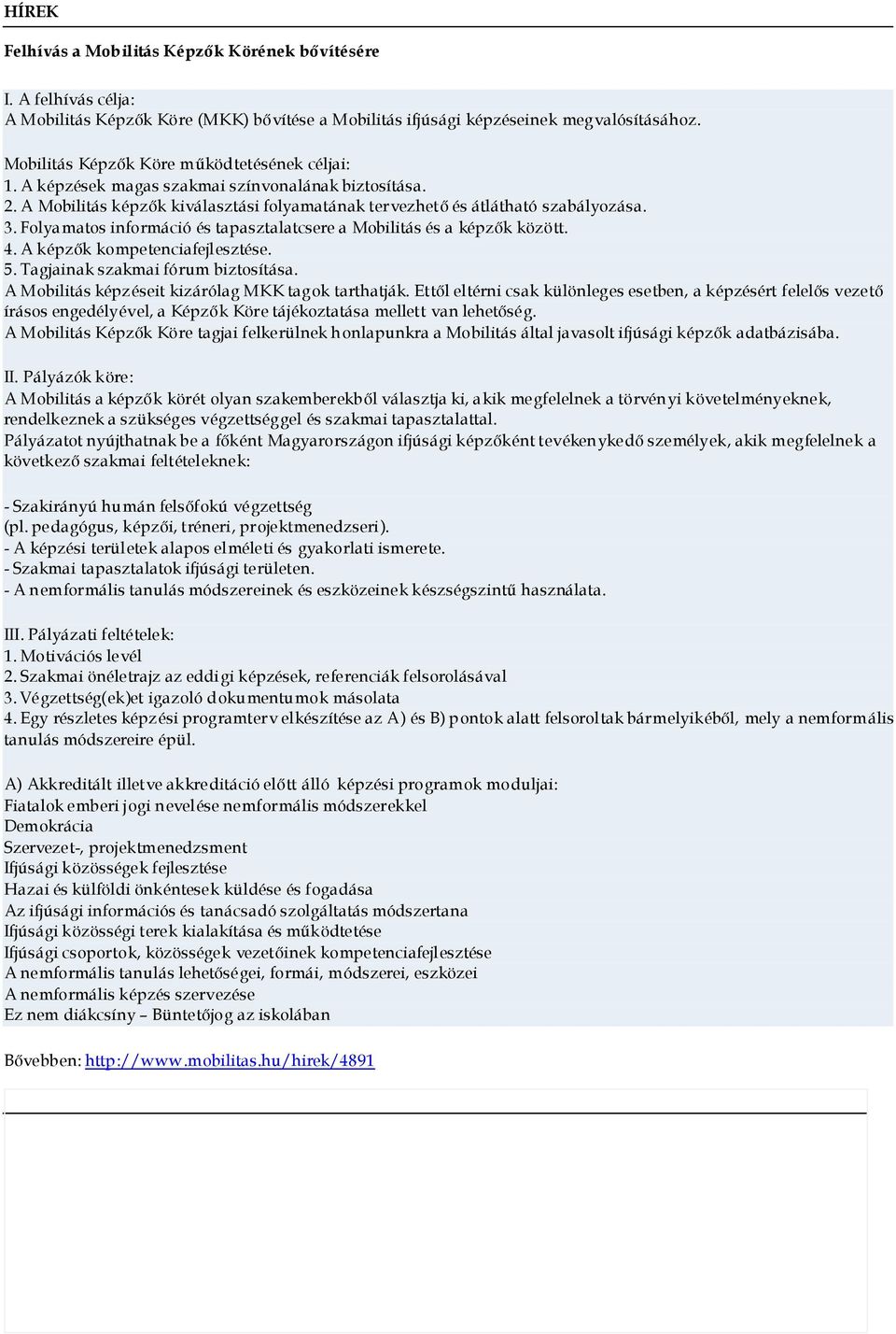 Folyamatos információ és tapasztalatcsere a Mobilitás és a képzık között. 4. A képzık kompetenciafejlesztése. 5. Tagjainak szakmai fórum biztosítása.