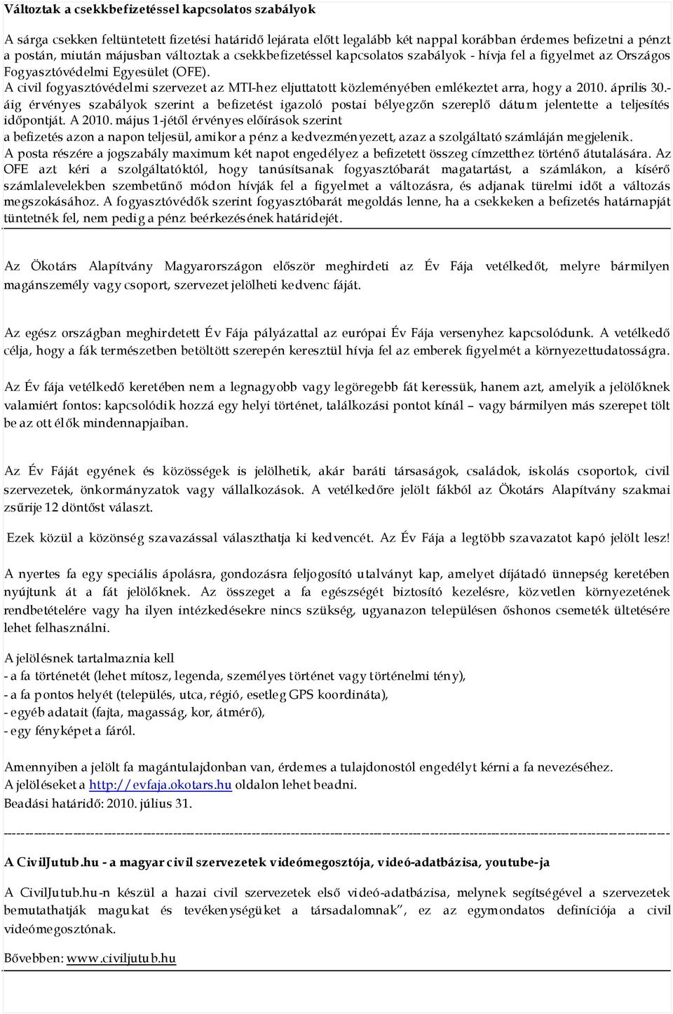 A civil fogyasztóvédelmi szervezet az MTI-h ez eljuttatott közleményében emlékeztet arra, hogy a 2010. április 30.