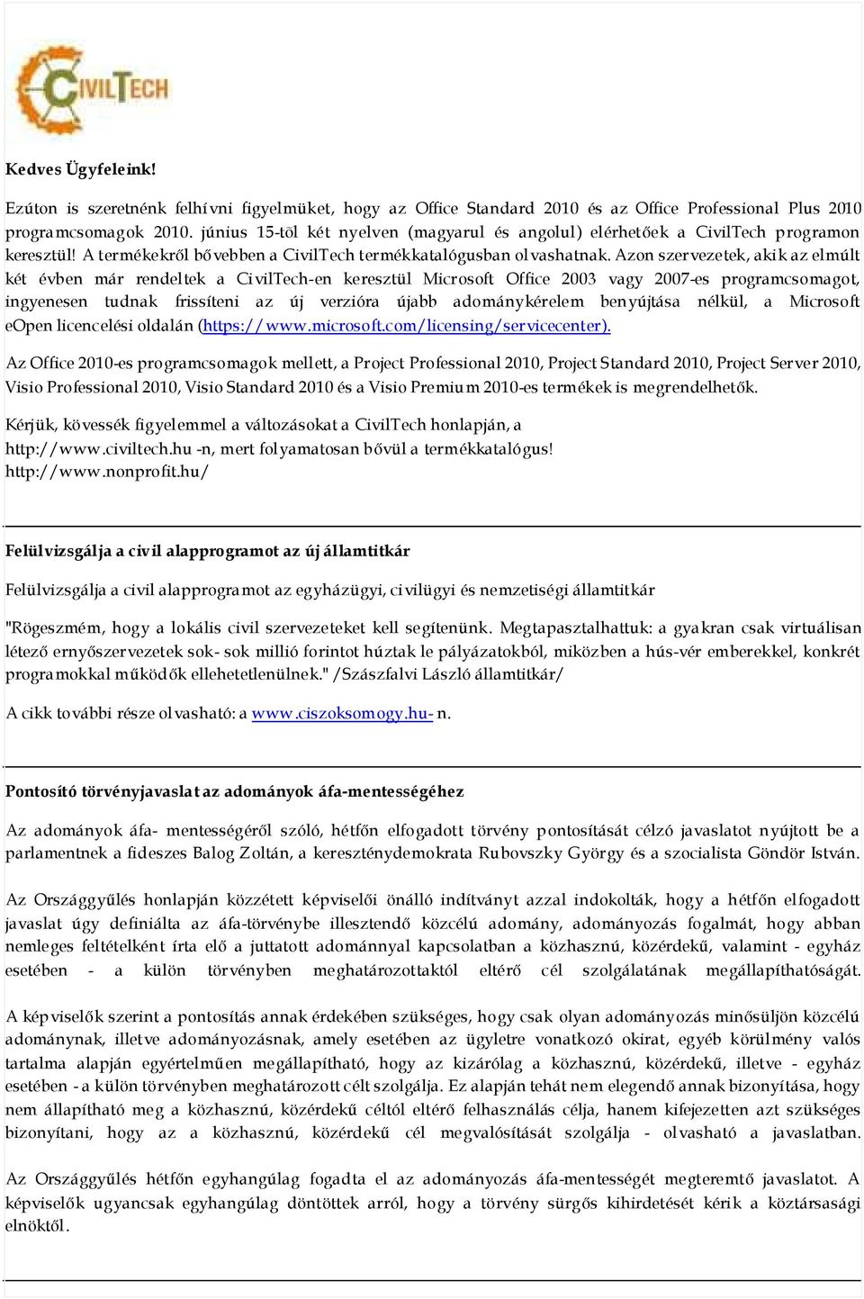 Azon szervezetek, akik az elmúlt két évben már rendeltek a CivilTech-en keresztül Microsoft Office 2003 vagy 2007-es programcsomagot, ingyenesen tudnak frissíteni az új verzióra újabb adománykérelem