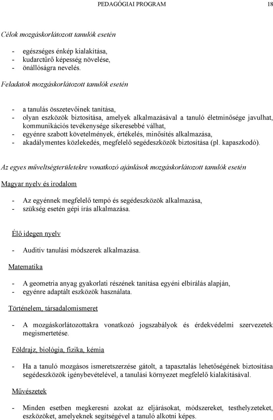 sikeresebbé válhat, - egyénre szabott követelmények, értékelés, minősítés alkalmazása, - akadálymentes közlekedés, megfelelő segédeszközök biztosítása (pl. kapaszkodó).