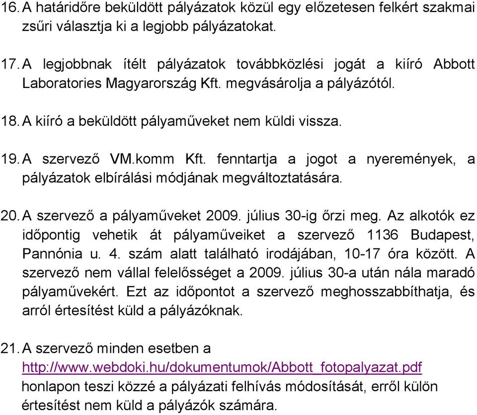 komm Kft. fenntartja a jogot a nyeremények, a pályázatok elbírálási módjának megváltoztatására. 20. A szervező a pályaműveket 2009. július 30-ig őrzi meg.