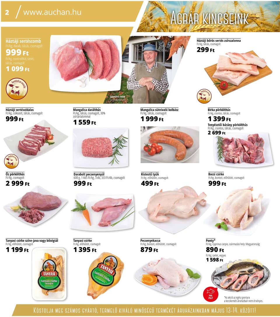 Szendrei Imre sertéstenyésztő Háztáji sertésoldalas Ft/kg, csíkozott, tálcás, csomagolt 999 Ft Mangalica darálthús Ft/kg, tálcás, csomagolt, 30% zsírtartalommal 1 559 Ft Mangalica sütnivaló kolbász