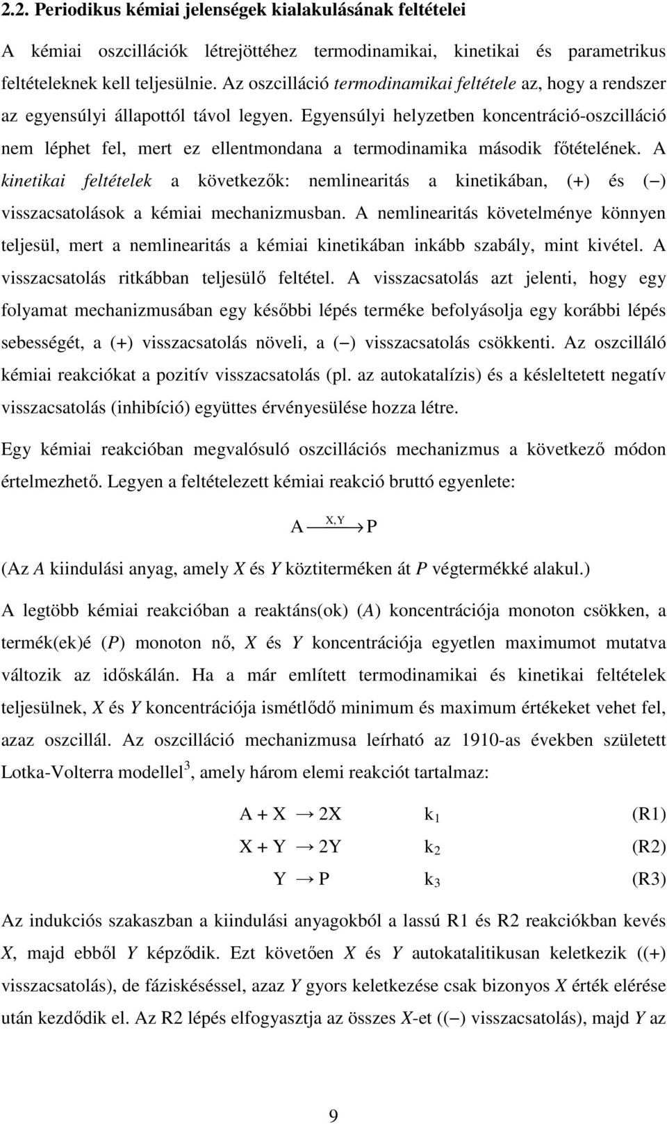 Egyensúlyi helyzetben koncentráció-oszcilláció nem léphet fel, mert ez ellentmondana a termodinamika második főtételének.