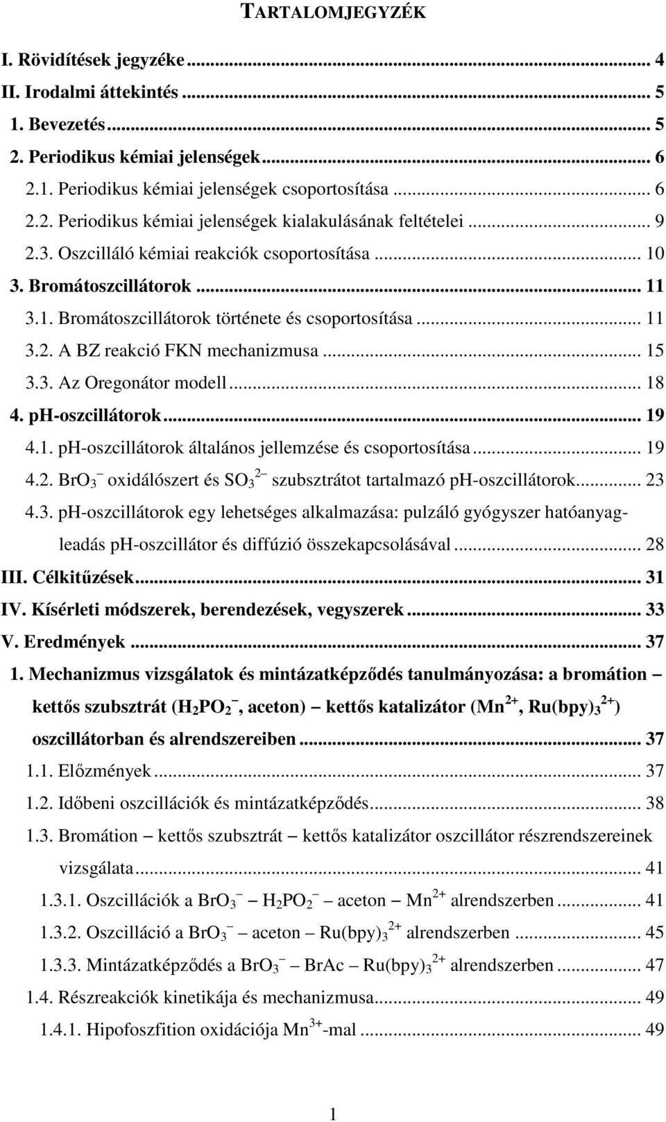 .. 18 4. ph-oszcillátorok... 19 4.1. ph-oszcillátorok általános jellemzése és csoportosítása... 19 4.2. BrO 3 