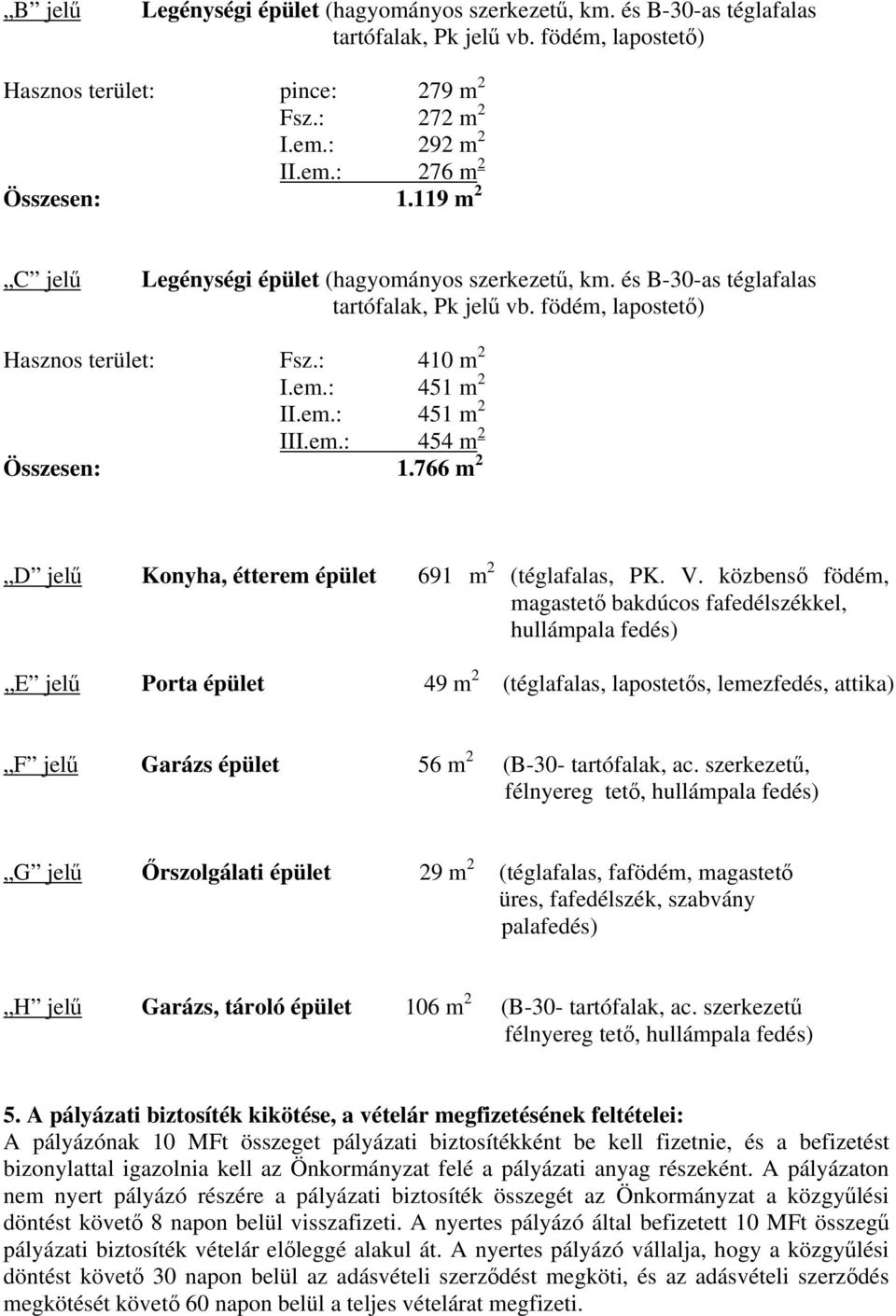 766 m 2 D jelű Konyha, étterem épület 691 m 2 (téglafalas, PK. V.