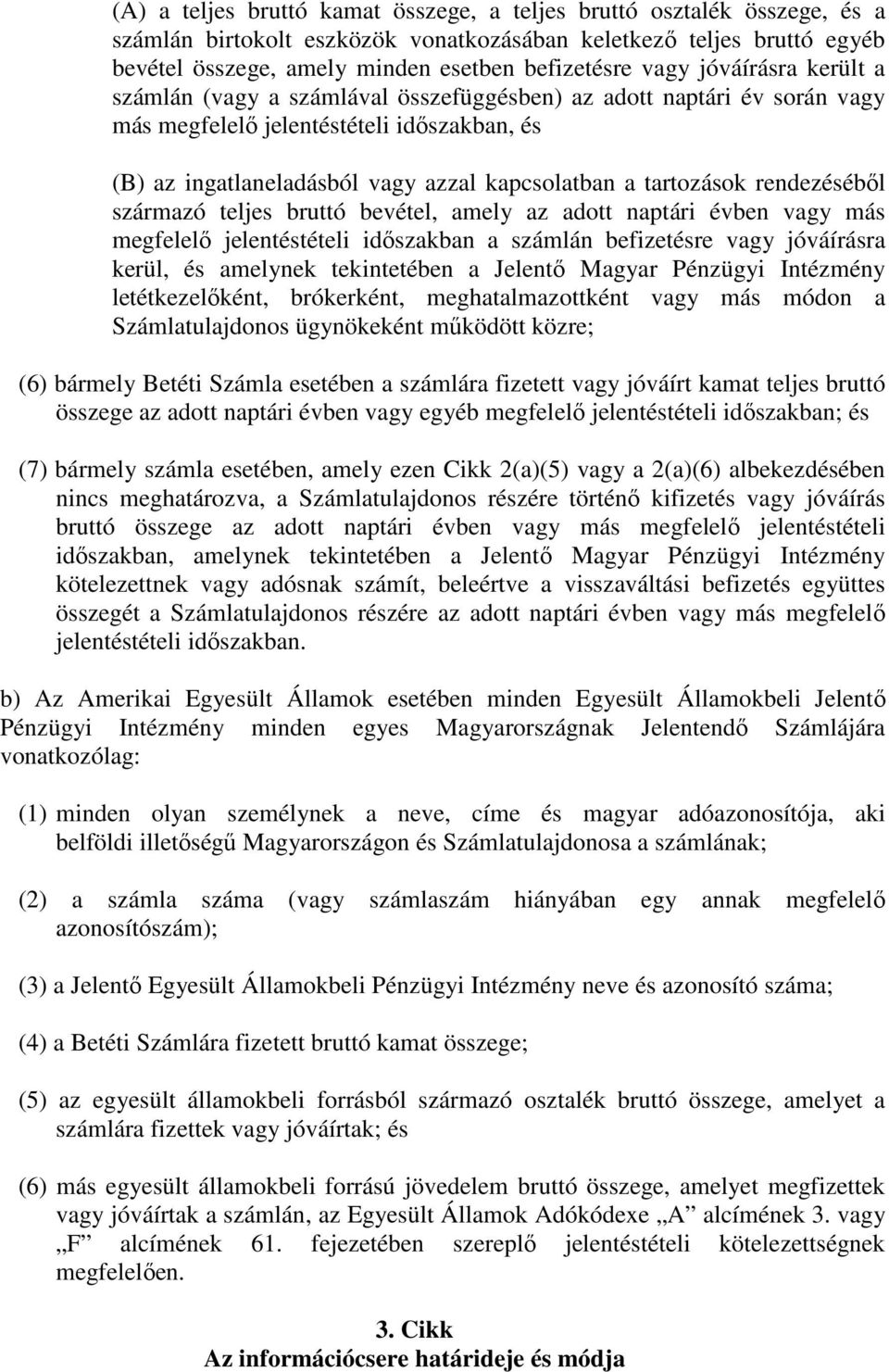 tartozások rendezéséből származó teljes bruttó bevétel, amely az adott naptári évben vagy más megfelelő jelentéstételi időszakban a számlán befizetésre vagy jóváírásra kerül, és amelynek tekintetében