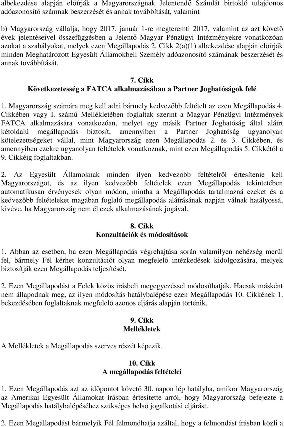 Cikk 2(a)(1) albekezdése alapján előírják minden Meghatározott Egyesült Államokbeli Személy adóazonosító számának beszerzését és annak továbbítását. 7.