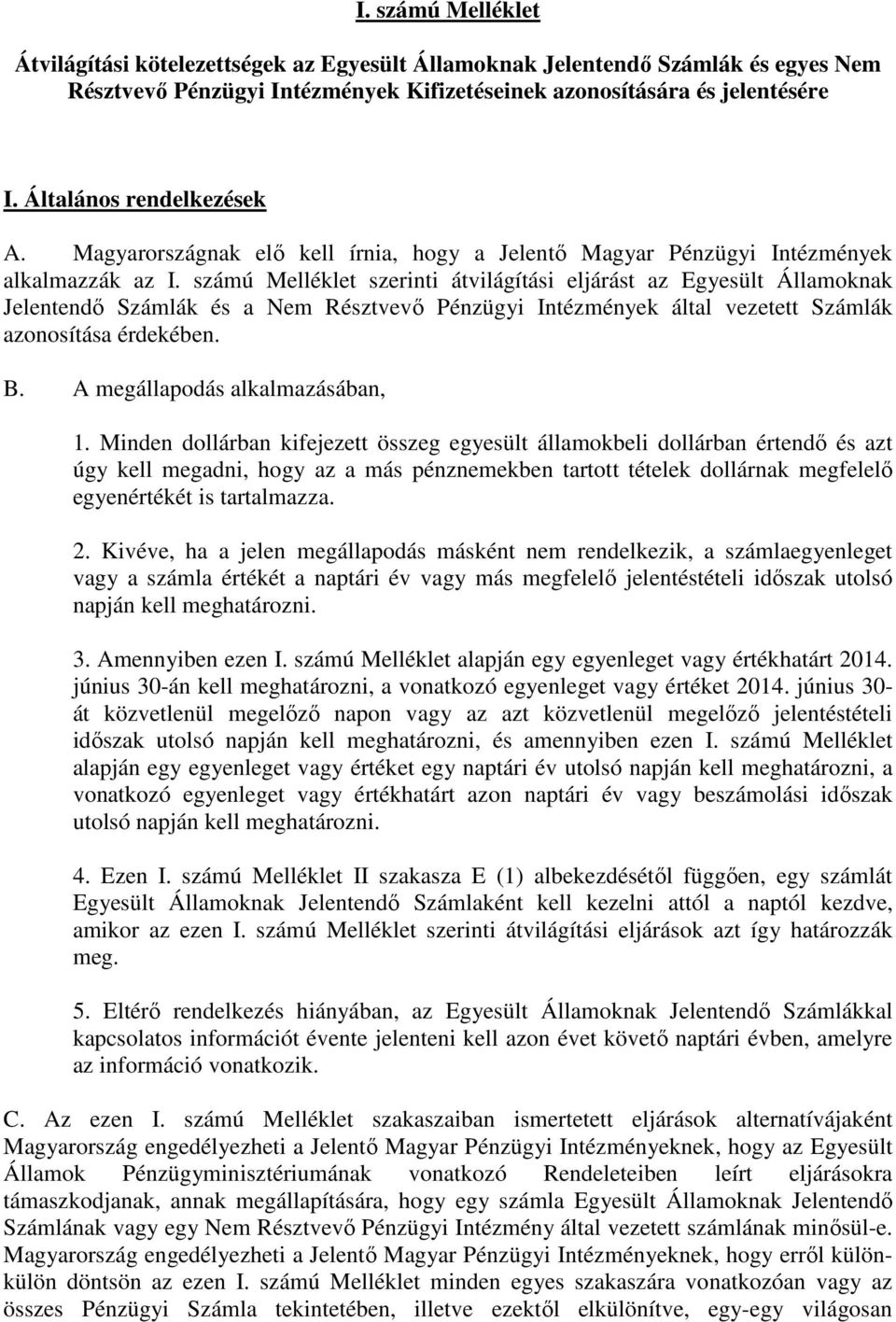 számú Melléklet szerinti átvilágítási eljárást az Egyesült Államoknak Jelentendő Számlák és a Nem Résztvevő Pénzügyi Intézmények által vezetett Számlák azonosítása érdekében. B.