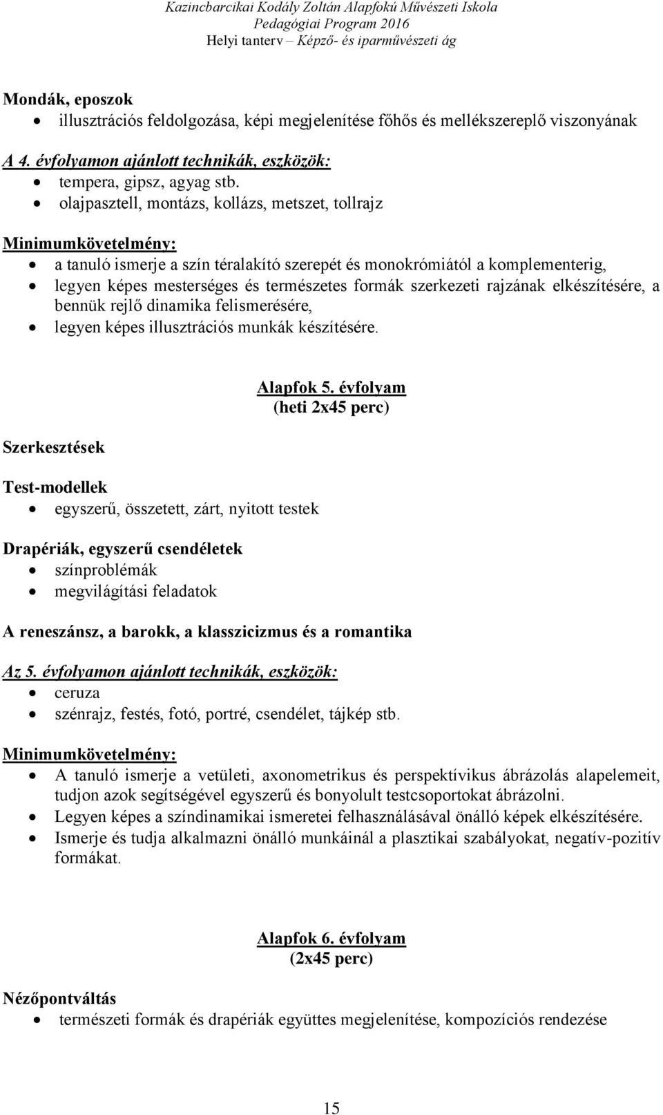 elkészítésére, a bennük rejlő dinamika felismerésére, legyen képes illusztrációs munkák készítésére.