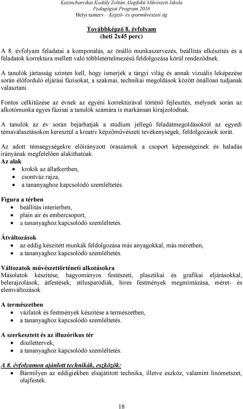 A tanulók jártasság szinten kell, hogy ismerjék a tárgyi világ és annak vizuális leképezése során előforduló eljárási fázisokat, a szakmai, technikai megoldások között önállóan tudjanak választani.