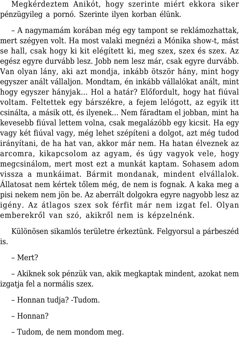 Van olyan lány, aki azt mondja, inkább ötször hány, mint hogy egyszer anált vállaljon. Mondtam, én inkább vállalókat anált, mint hogy egyszer hányjak... Hol a határ?