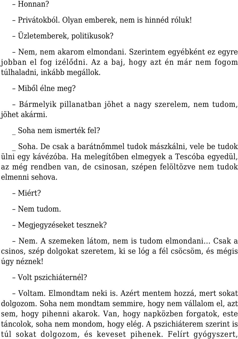 nem ismerték fel? _ Soha. De csak a barátnőmmel tudok mászkálni, vele be tudok ülni egy kávézóba.