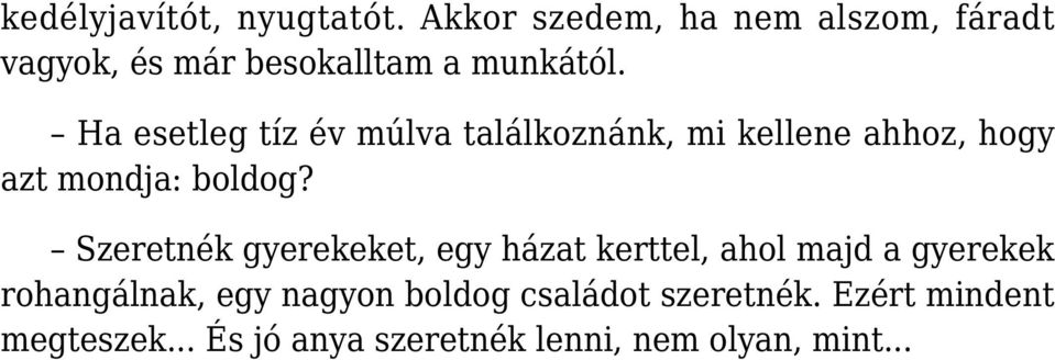 Ha esetleg tíz év múlva találkoznánk, mi kellene ahhoz, hogy azt mondja: boldog?