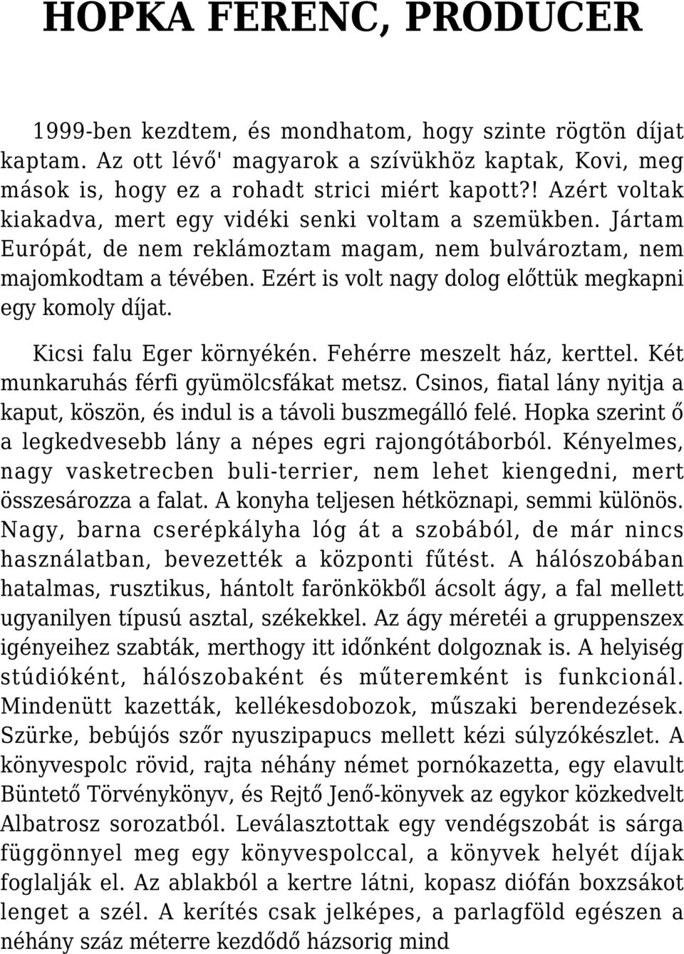 Ezért is volt nagy dolog előttük megkapni egy komoly díjat. Kicsi falu Eger környékén. Fehérre meszelt ház, kerttel. Két munkaruhás férfi gyümölcsfákat metsz.