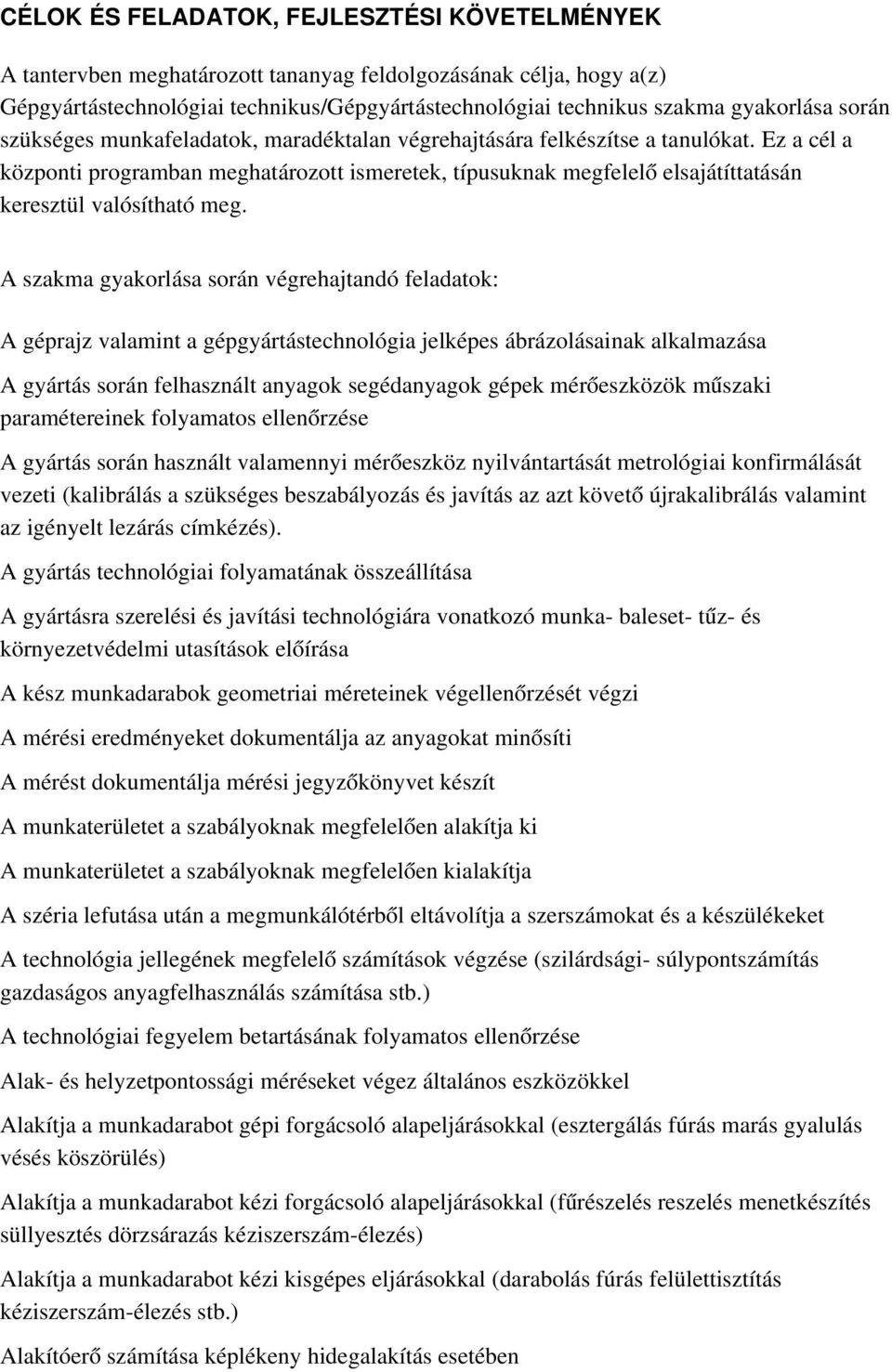 Ez a cél a központi programban meghatározott ismeretek, típusuknak megfelel ő elsajátíttatásán keresztül valósítható meg.