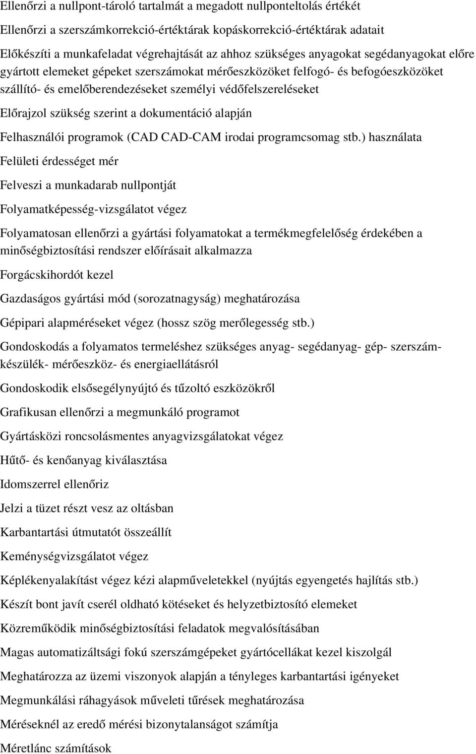 szükség szerint a dokumentáció alapján Felhasználói programok (CAD CAD-CAM irodai programcsomag stb.
