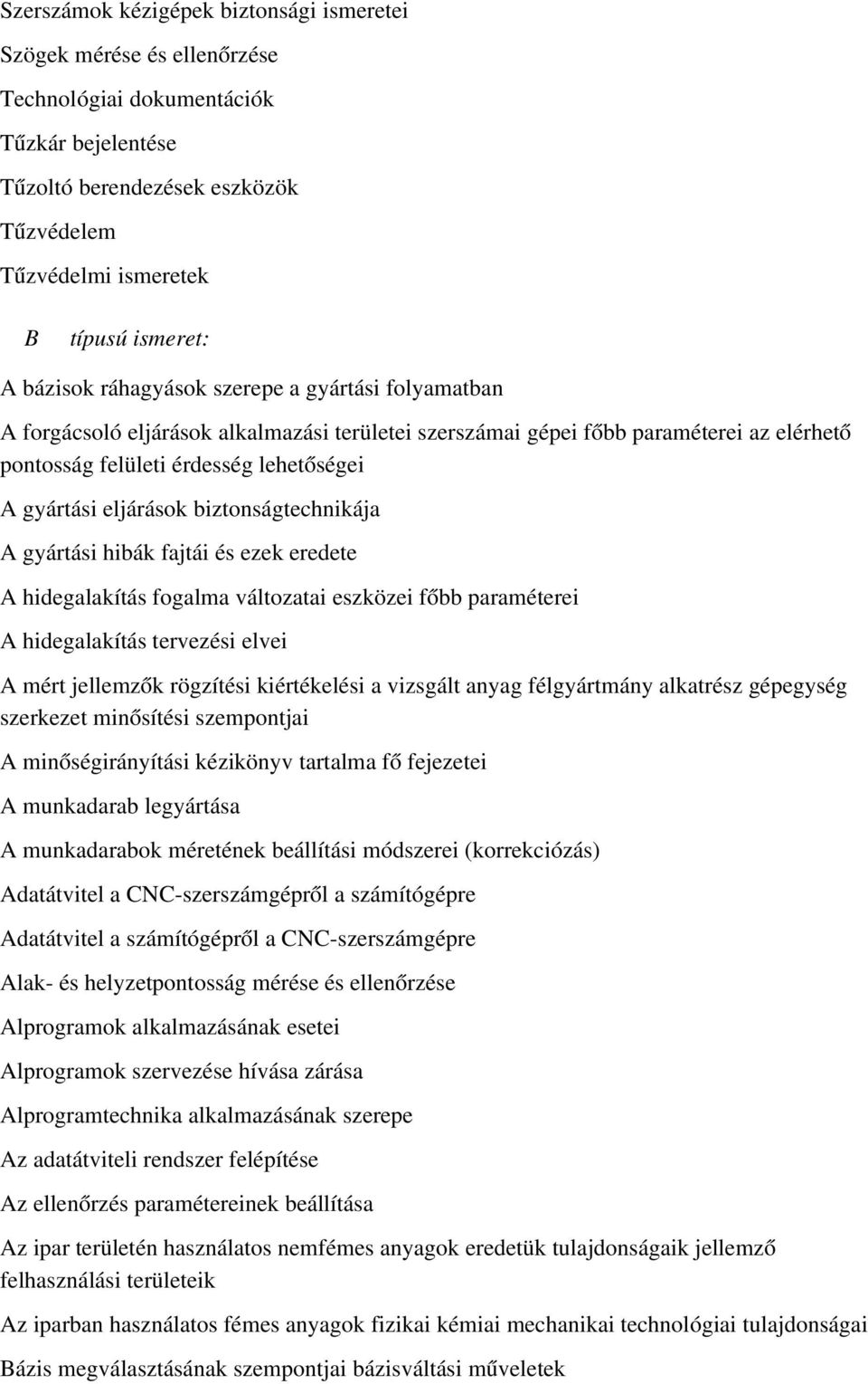 eljárások biztonságtechnikája A gyártási hibák fajtái és ezek eredete A hidegalakítás fogalma változatai eszközei főbb paraméterei A hidegalakítás tervezési elvei A mért jellemző k rögzítési