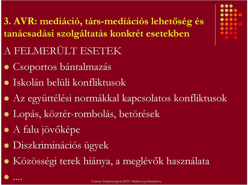 együttélési normákkal kapcsolatos konfliktusok Lopás, köztér-rombolás, betörések