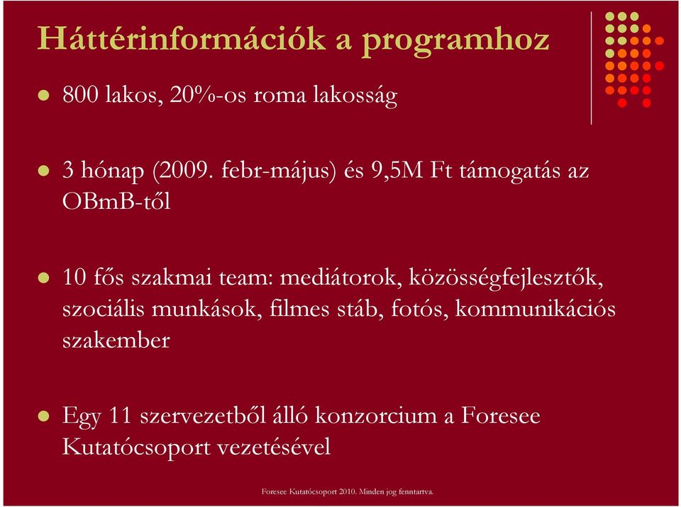 közösségfejlesztők, szociális munkások, filmes stáb, fotós, kommunikációs