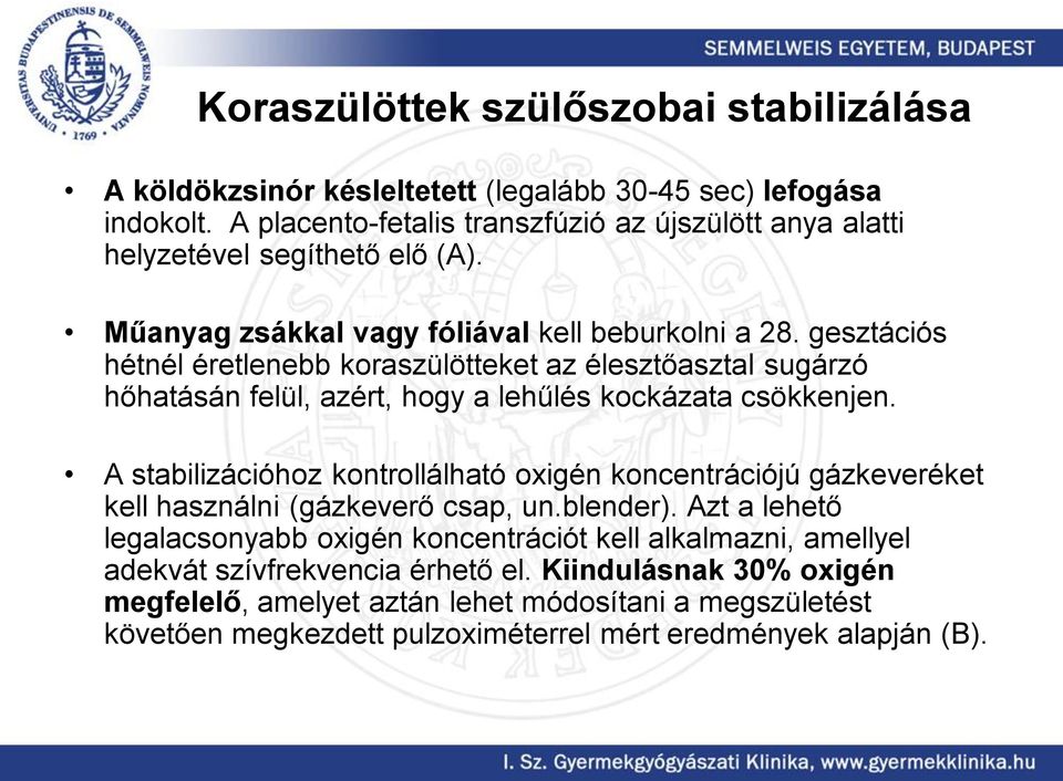 gesztációs hétnél éretlenebb koraszülötteket az élesztőasztal sugárzó hőhatásán felül, azért, hogy a lehűlés kockázata csökkenjen.