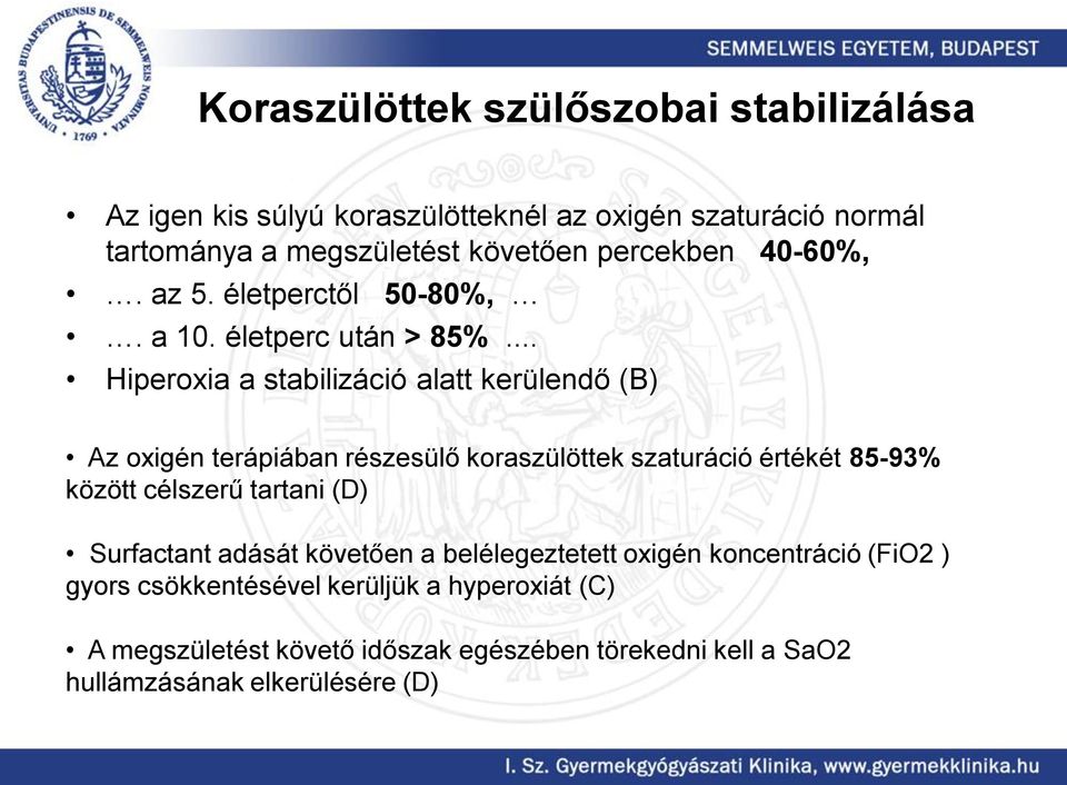 .. Hiperoxia a stabilizáció alatt kerülendő (B) Az oxigén terápiában részesülő koraszülöttek szaturáció értékét 85-93% között célszerű tartani