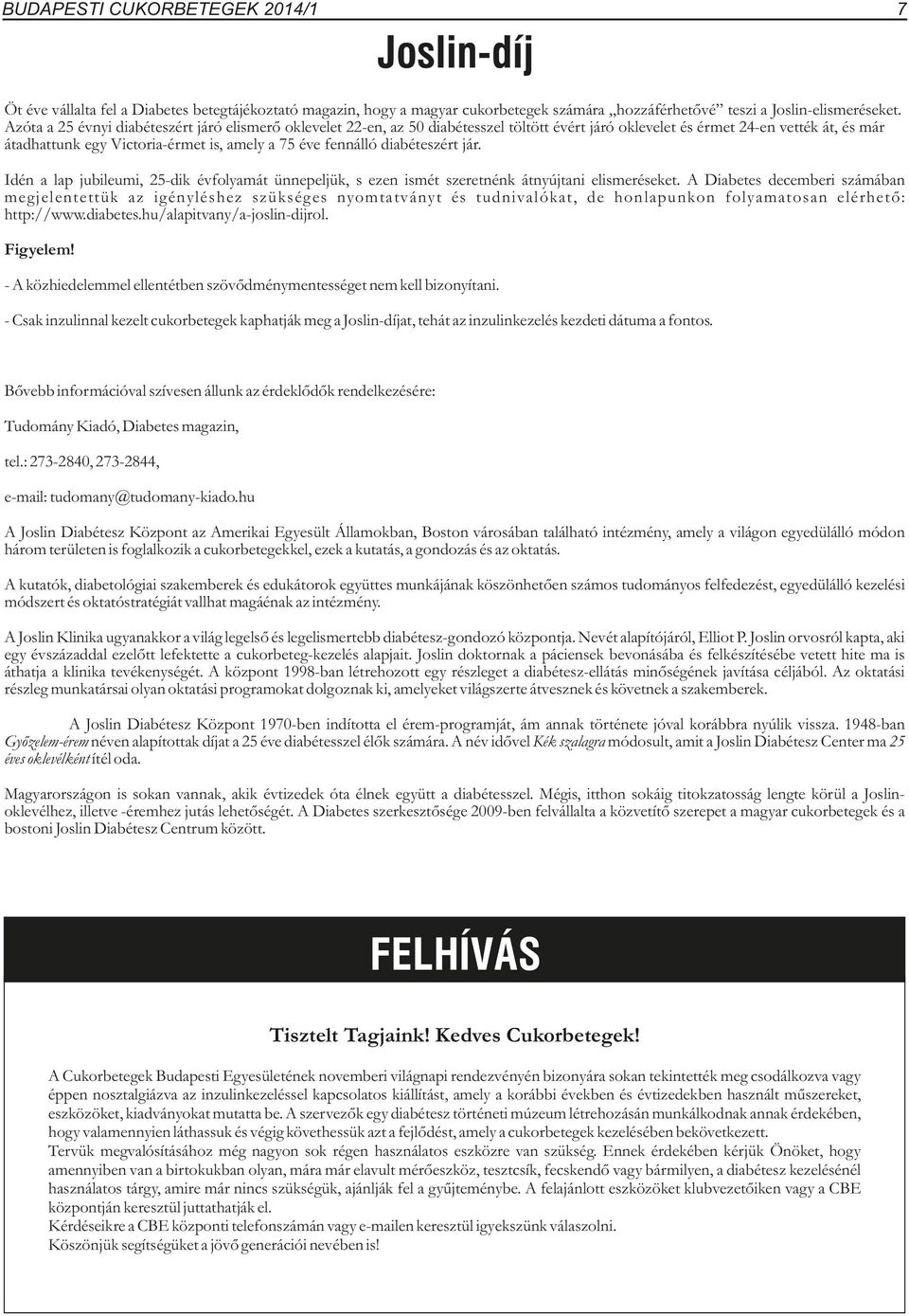 fennálló diabéteszért jár. Idén a lap jubileumi, 25-dik évfolyamát ünnepeljük, s ezen ismét szeretnénk átnyújtani elismeréseket.