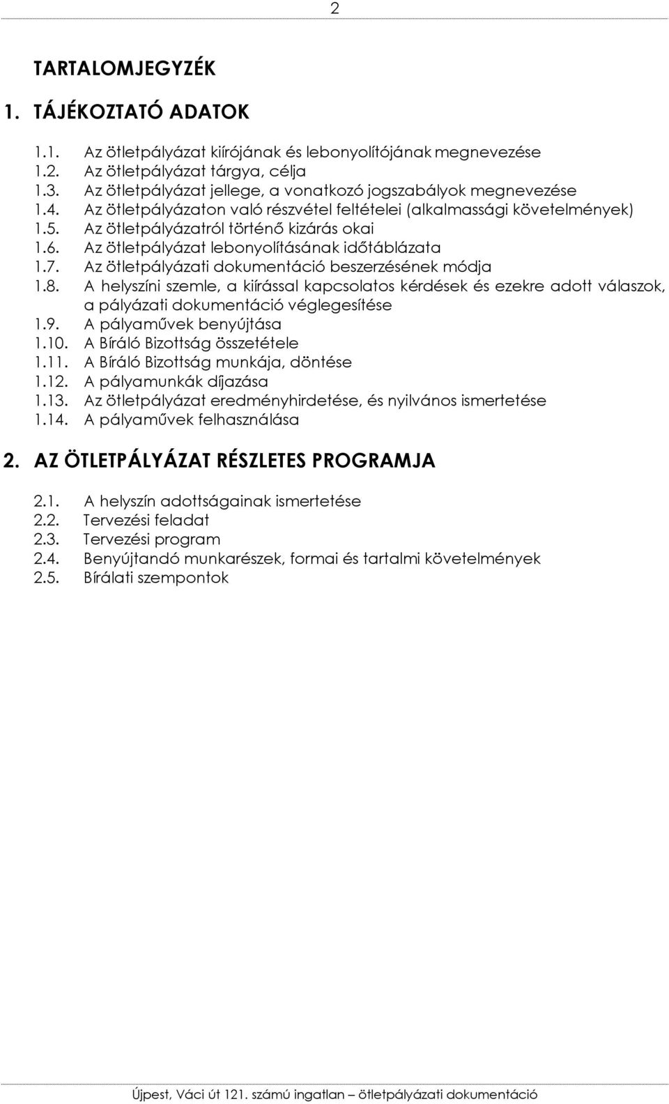 Az ötletpályázat lebonyolításának idıtáblázata 1.7. Az ötletpályázati dokumentáció beszerzésének módja 1.8.