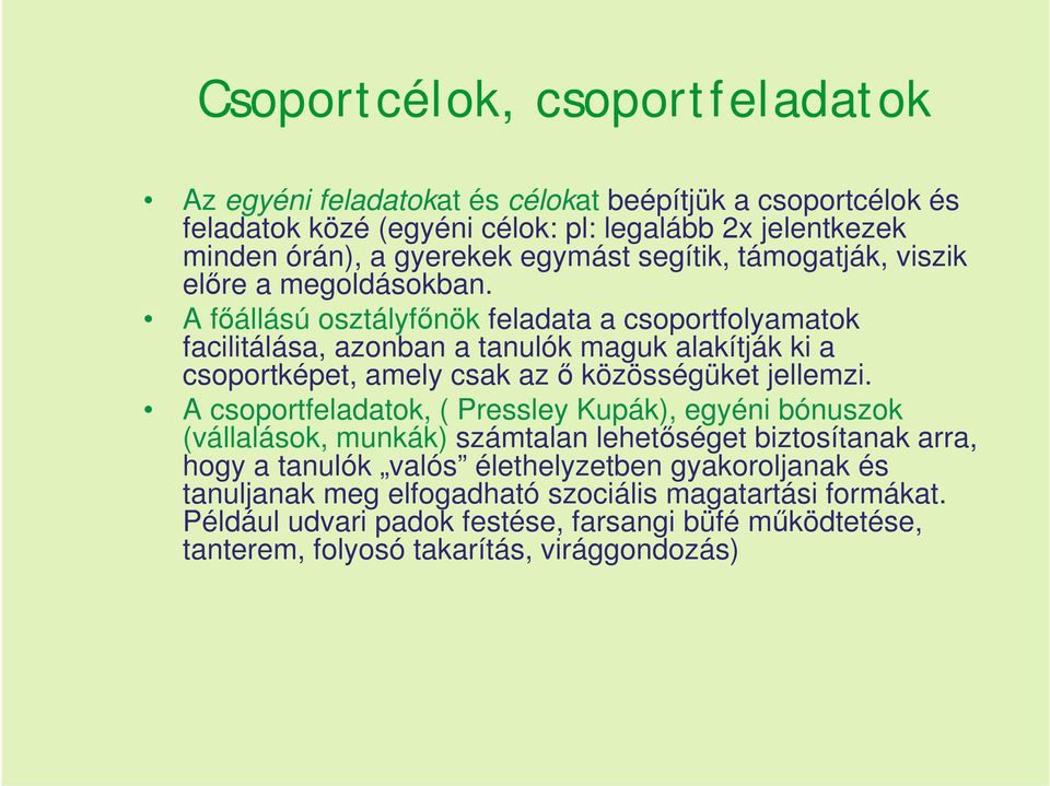 A főállású osztályfőnök feladata a csoportfolyamatok facilitálása, azonban a tanulók maguk alakítják ki a csoportképet, amely csak az ő közösségüket jellemzi.