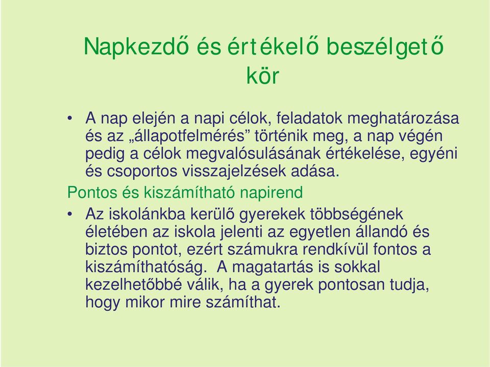 Pontos és kiszámítható napirend Az iskolánkba kerülő gyerekek többségének életében az iskola jelenti az egyetlen állandó és