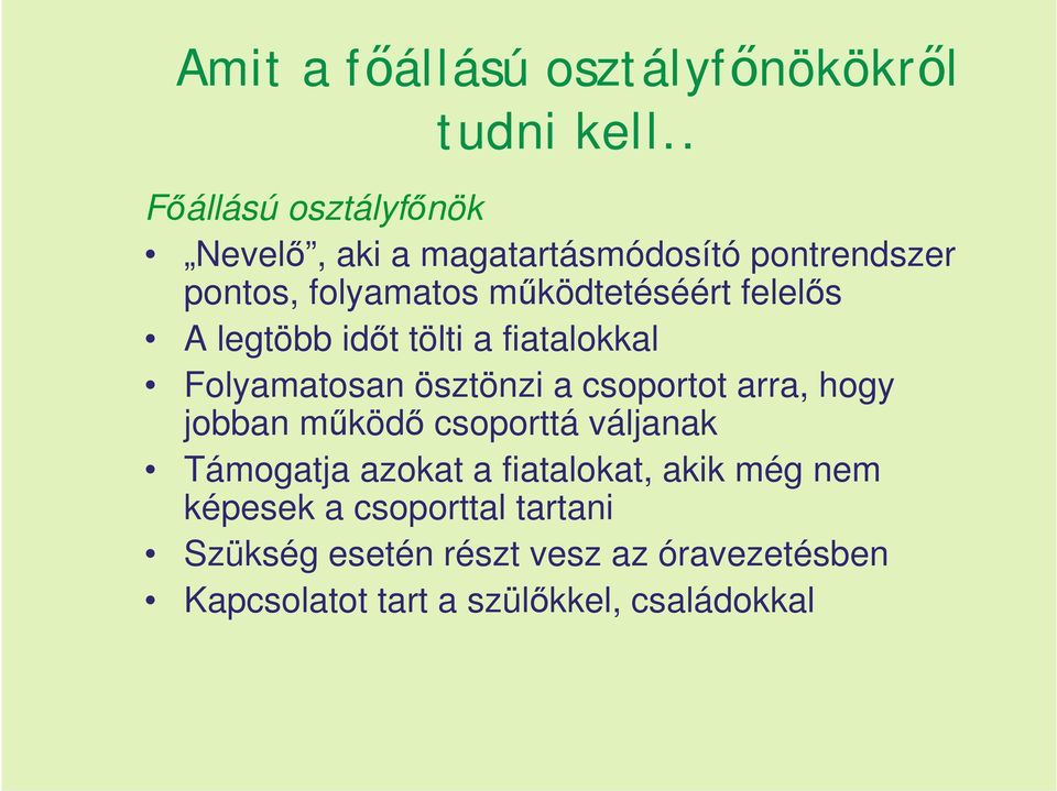 felelős A legtöbb időt tölti a fiatalokkal Folyamatosan ösztönzi a csoportot arra, hogy jobban működő