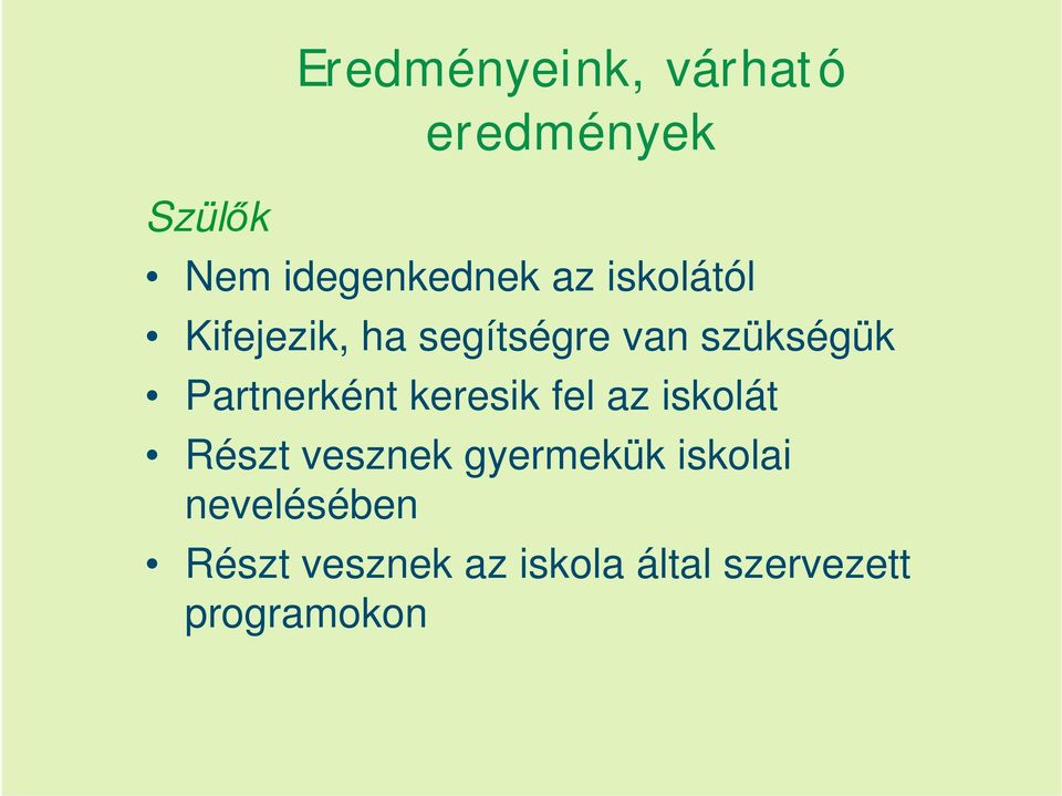 Partnerként keresik fel az iskolát Részt vesznek gyermekük